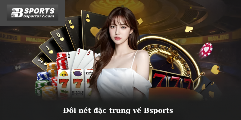 Đôi nét đặc trưng về Bsports