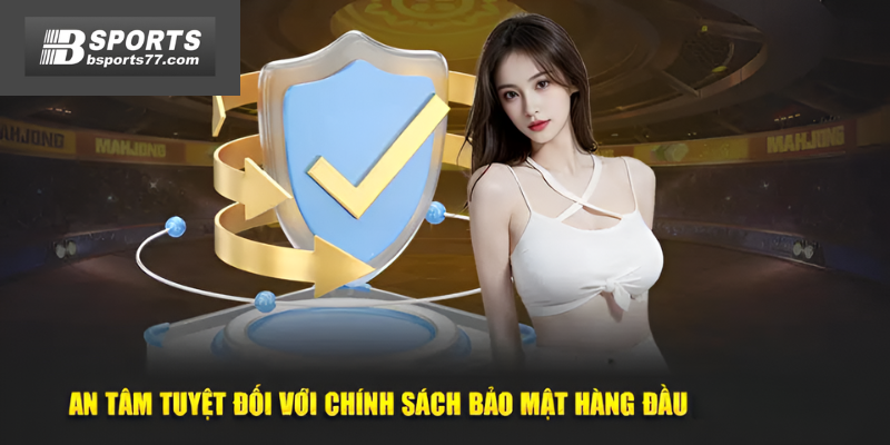 An tâm với bảo mật tuyệt đối của Bsports