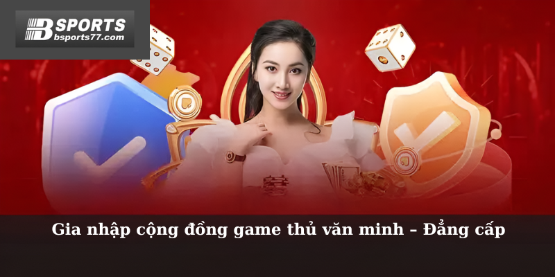 Gia nhập cộng đồng game thủ văn minh – Đẳng cấp