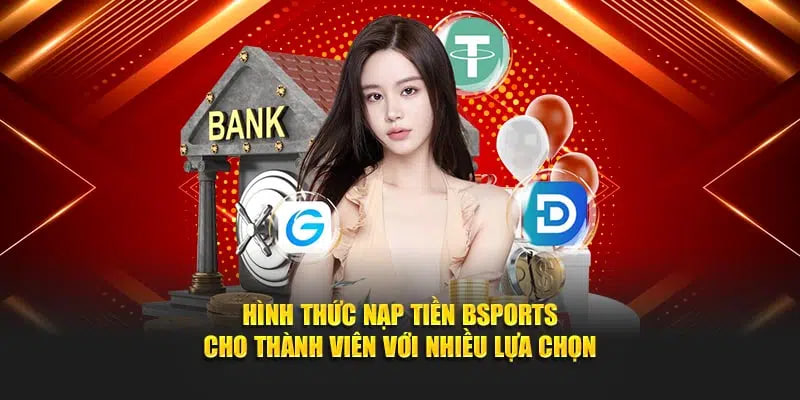 Lý do chọn nạp tiền Bsports trực tiếp