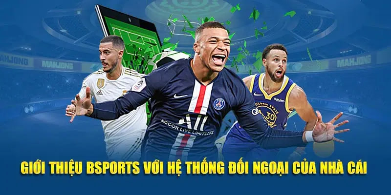 Giới thiệu nhà cái Bsports có nhiều lợi thế giải trí nổi bật