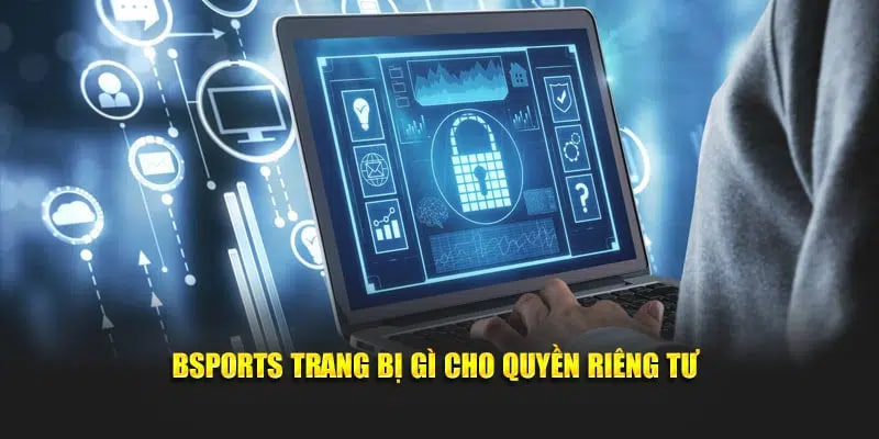 Bsports trang bị gì cho quyền riêng tư
