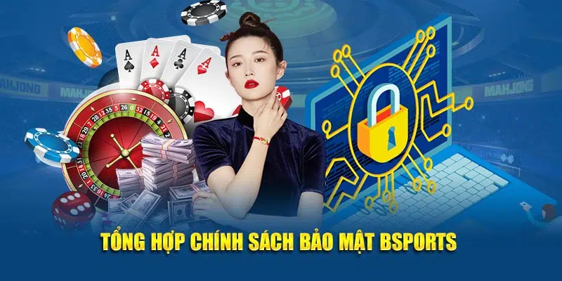 Tổng hợp thông tin trong chính sách bảo mật Bsports