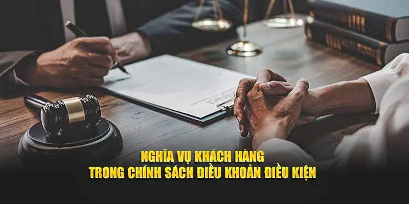 Nghĩa vụ khách hàng trong chính sách điều khoản điều kiện